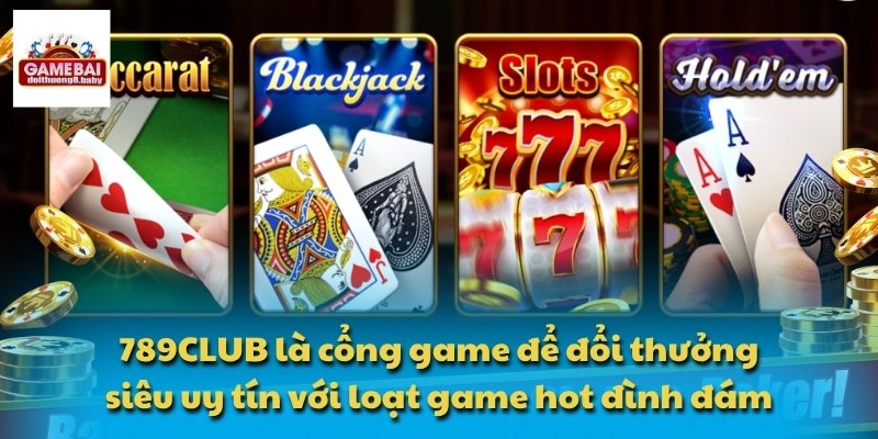 789CLUB - Kênh Giải Trí Trực Tuyến An Toàn Và Chuyên Nghiệp 1 789CLUB là cổng game để đổi thưởng siêu uy tín với loạt game hot đình đám