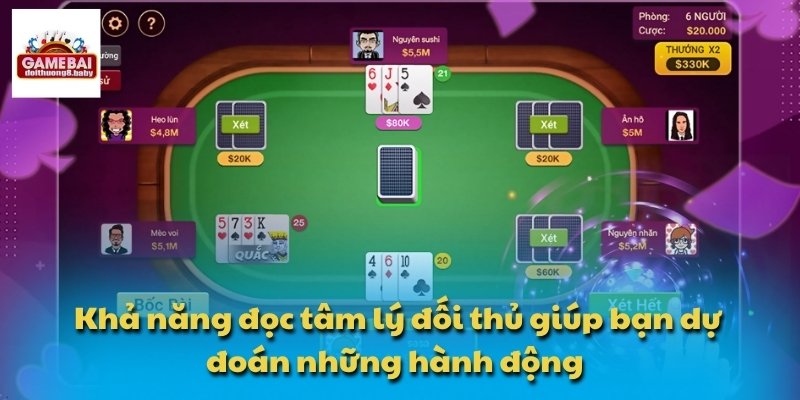 Khả năng đọc tâm lý đối thủ giúp bạn dự đoán những hành động 