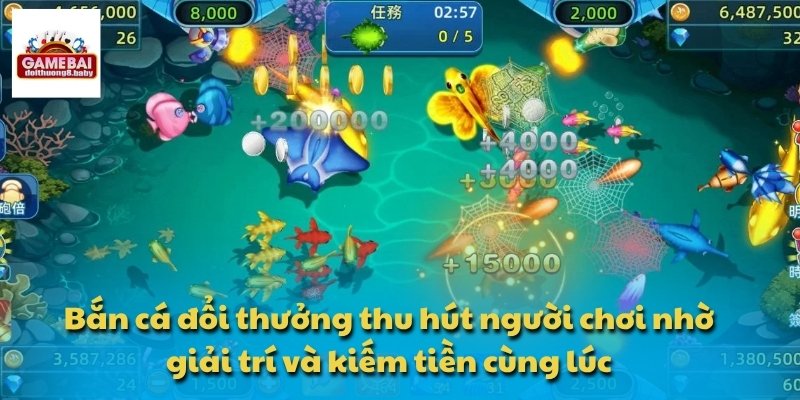 Bắn cá đổi thưởng thu hút người chơi nhờ giải trí và kiếm tiền cùng lúc