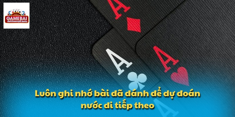 Bí Kíp Chơi Tiến Lên Miền Nam Chinh Phục Mọi Đối Thủ 2 Luôn ghi nhớ bài đã đánh để dự đoán nước đi tiếp theo