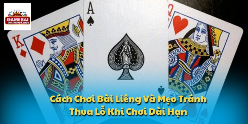 Cách Chơi Bài Liêng Và Mẹo Tránh Thua Lỗ Khi Chơi Dài Hạn 1 Cách Chơi Bài Liêng