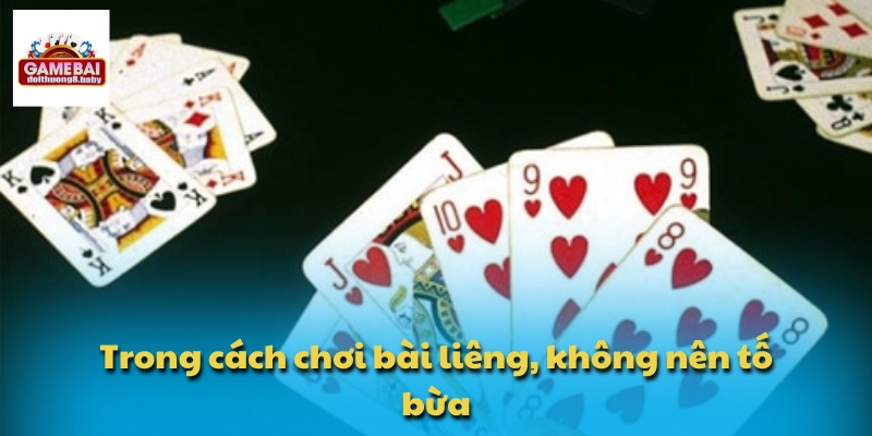 Cách Chơi Bài Liêng Và Mẹo Tránh Thua Lỗ Khi Chơi Dài Hạn 4 Trong cách chơi bài liêng, không nên tố bừa