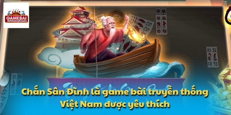 Chắn Sân Đình – Cộng Đồng Game Bài Đông Đảo Và Sôi Động 2 Chắn Sân Đình là game bài truyền thống Việt Nam được yêu thích