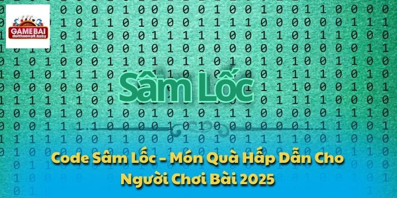 Code Sâm Lốc – Món Quà Hấp Dẫn Cho Người Chơi Bài 2025 1 Code Sâm Lốc