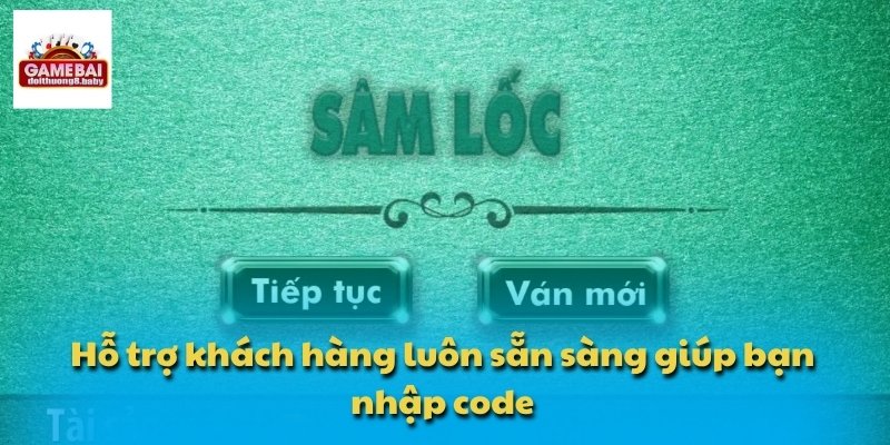Code Sâm Lốc – Món Quà Hấp Dẫn Cho Người Chơi Bài 2025 4 Hỗ trợ khách hàng luôn sẵn sàng giúp bạn nhập code