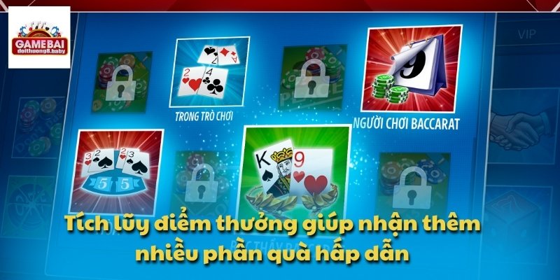 Tích lũy điểm thưởng giúp nhận thêm nhiều phần quà hấp dẫn