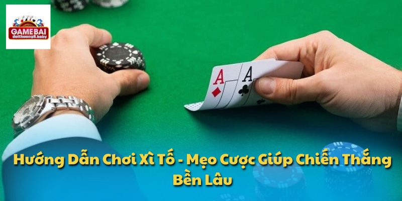Hướng Dẫn Chơi Xì Tố