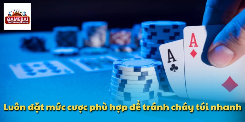 Luôn đặt mức cược phù hợp để tránh cháy túi nhanh