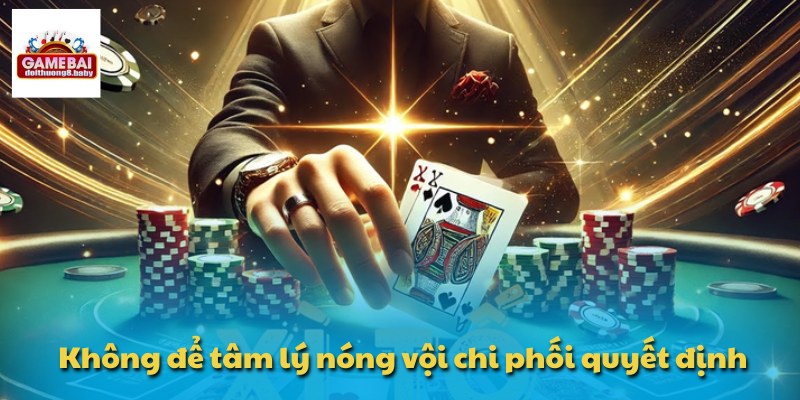 Luật Chơi Xì Tố - Chiến Thuật Bắt Bài Đối Thủ Cực Chuẩn 4 Không để tâm lý nóng vội chi phối quyết định