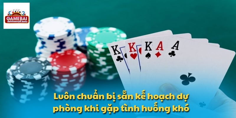 Luôn chuẩn bị sẵn kế hoạch dự phòng khi gặp tình huống khó