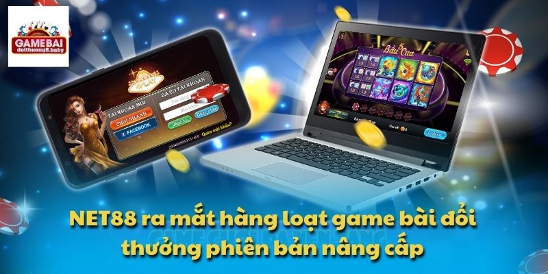 NET88 ra mắt hàng loạt game bài đổi thưởng phiên bản nâng cấp