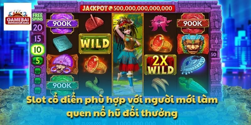 Slot cổ điển phù hợp với người mới làm quen nổ hũ đổi thưởng
