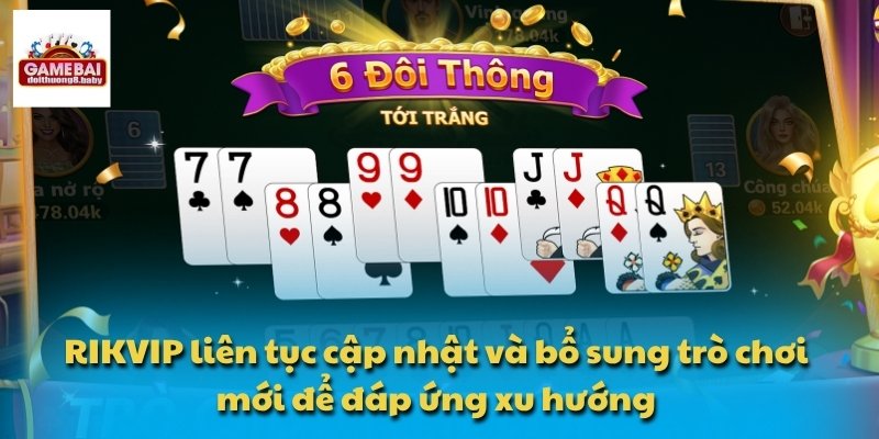 RIKVIP liên tục cập nhật và bổ sung trò chơi mới để đáp ứng xu hướng