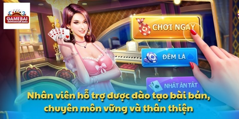 Nhân viên hỗ trợ được đào tạo bài bản, chuyên môn vững và thân thiện