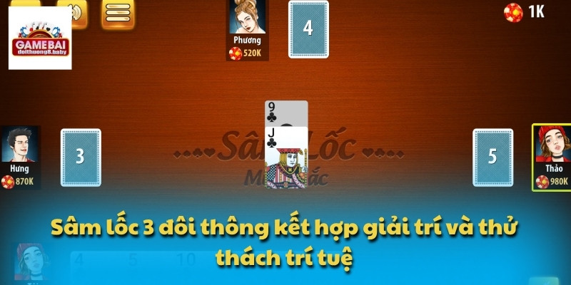 Sâm Lốc 3 Đôi Thông – Trò Chơi Bài Hấp Dẫn Hiện Nay 4 Sâm lốc 3 đôi thông kết hợp giải trí và thử thách trí tuệ