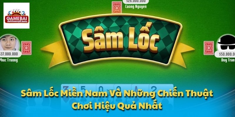 Sâm Lốc Miền Nam Và Những Chiến Thuật Chơi Hiệu Quả Nhất 1 Sâm Lốc Miền Nam