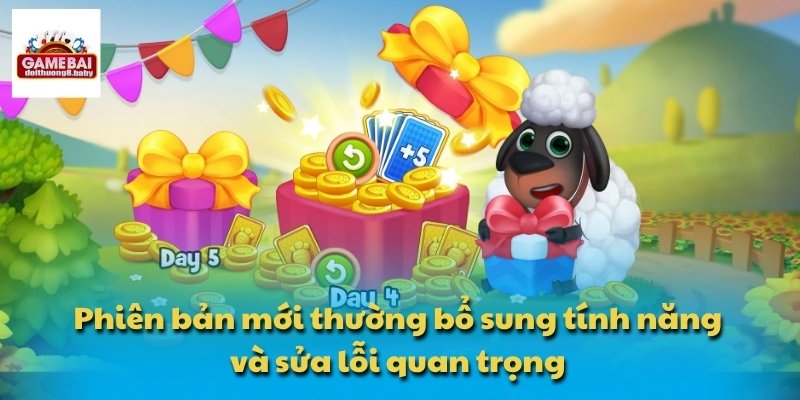 Phiên bản mới thường bổ sung tính năng và sửa lỗi quan trọng
