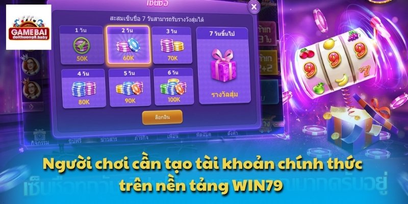Người chơi cần tạo tài khoản chính thức trên nền tảng WIN79 