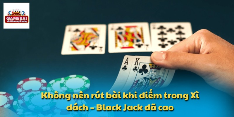 Xì Dách – Black Jack:Trò Chơi Bài Hấp Dẫn Không Thể Bỏ Qua 3 Không nên rút bài khi điểm trong Xì dách – Black Jack đã cao