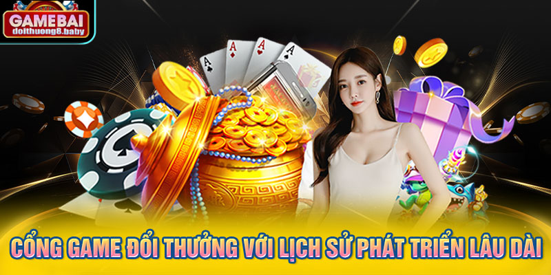 Cổng game đổi thưởng với lịch sử phát triển lâu dài