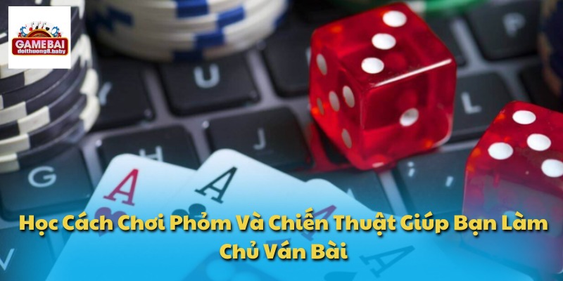 Học Cách Chơi Phỏm Và Chiến Thuật Giúp Bạn Làm Chủ Ván Bài 1 Cách chơi Phỏm