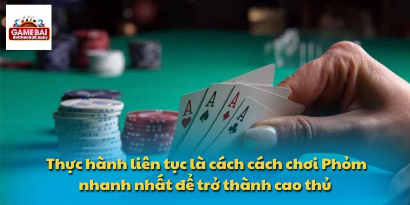Học Cách Chơi Phỏm Và Chiến Thuật Giúp Bạn Làm Chủ Ván Bài 4 Thực hành liên tục là cách cách chơi Phỏm nhanh nhất để trở thành cao thủ