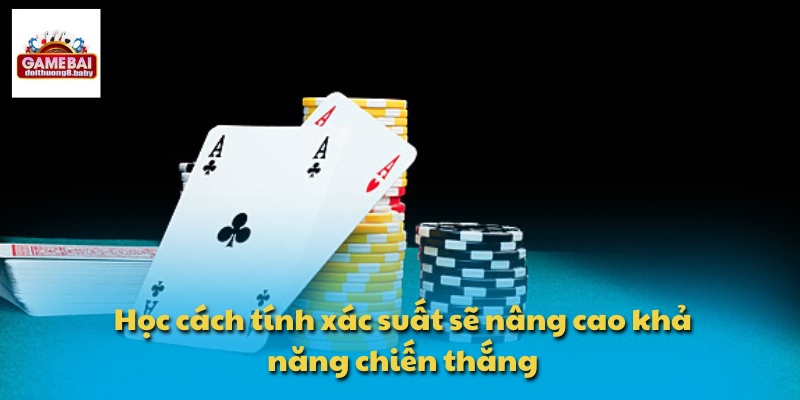 Tổng Hợp Luật Chơi Và Cách Chơi Xì Tố Phổ Biến Hiện Nay 4 Học cách tính xác suất sẽ nâng cao khả năng chiến thắng