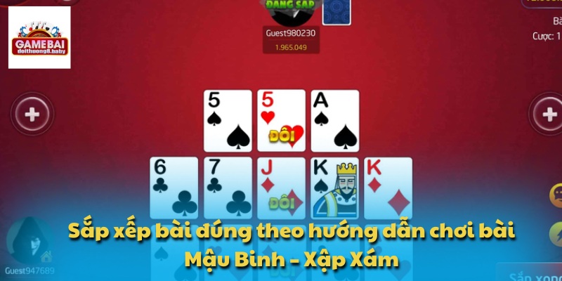 Sắp xếp bài đúng theo hướng dẫn chơi bài Mậu Binh – Xập Xám