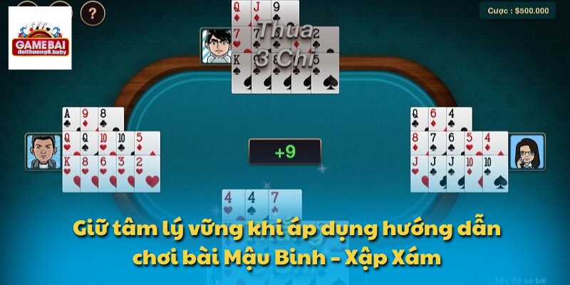 Giữ tâm lý vững khi áp dụng hướng dẫn chơi bài Mậu Binh – Xập Xám