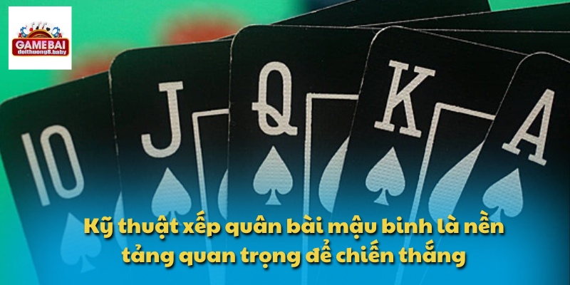 Học Kỹ Thuật Xếp Quân Bài Mậu Binh Để Làm Chủ Mọi Ván Bài 2 Kỹ thuật xếp quân bài mậu binh là nền tảng quan trọng để chiến thắng