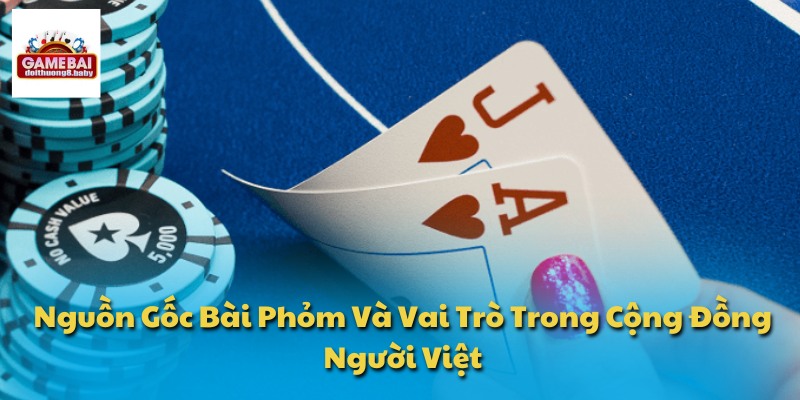 Nguồn Gốc Bài Phỏm Và Vai Trò Trong Cộng Đồng Người Việt 1 Nguồn gốc bài Phỏm