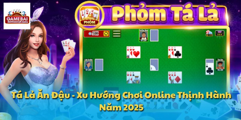 Tá Lả Ăn Đậu - Xu Hướng Chơi Online Thịnh Hành Năm 2025 1 Tá Lả Ăn Đậu