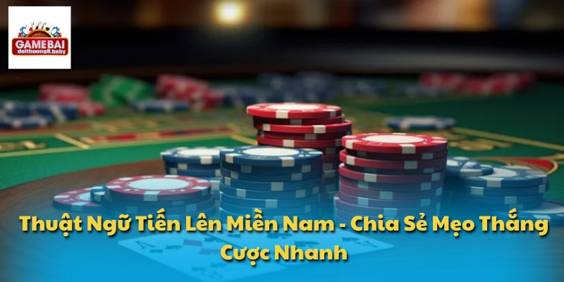 Thuật Ngữ Tiến Lên Miền Nam - Chia Sẻ Mẹo Thắng Cược Nhanh 1 Thuật Ngữ Tiến Lên Miền Nam
