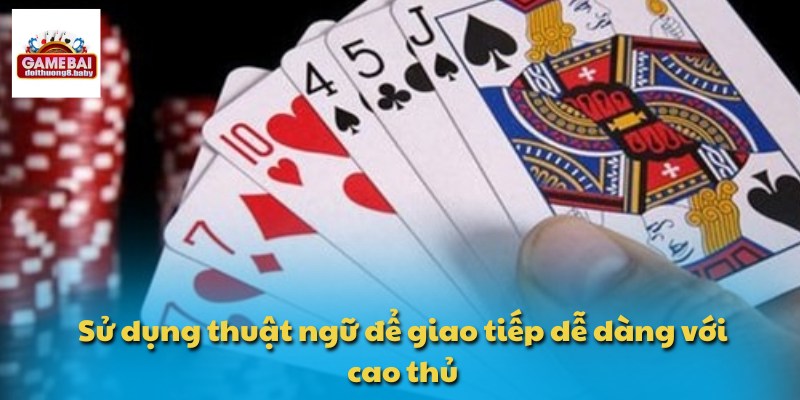 Thuật Ngữ Tiến Lên Miền Nam - Chia Sẻ Mẹo Thắng Cược Nhanh 4 Sử dụng thuật ngữ để giao tiếp dễ dàng với cao thủ