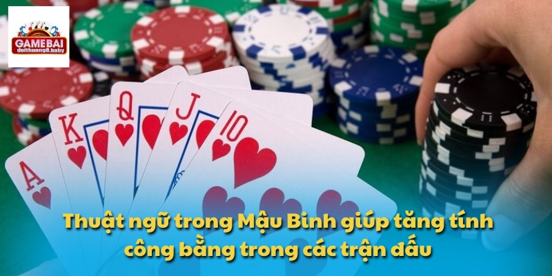 Thuật ngữ trong Mậu Binh giúp tăng tính công bằng trong các trận đấu